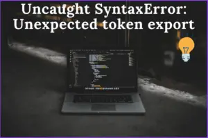Uncaught SyntaxError: Unexpected token export"